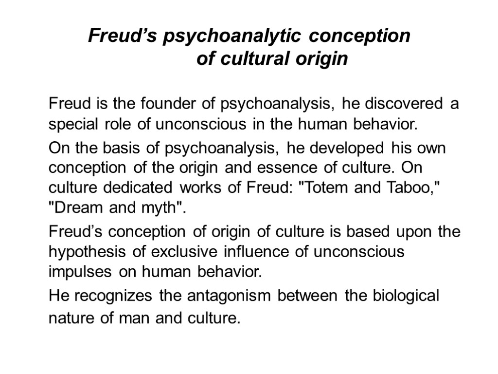 Freud’s psychoanalytic conception of cultural origin Freud is the founder of psychoanalysis, he discovered